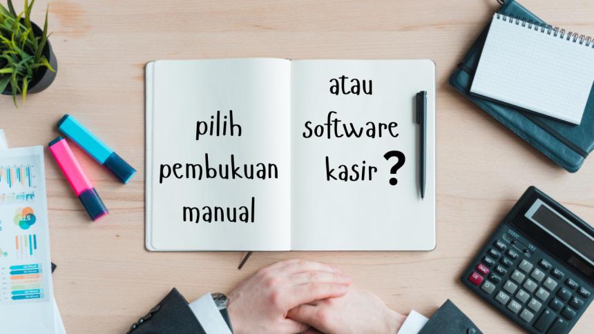 Perbedaan Pembukuan Manual dan Software Kasir, Mana Lebih Baik?